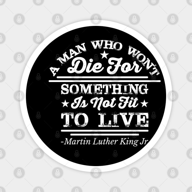A Man Who Won't Die For Something, MLK, Black History Magnet by UrbanLifeApparel